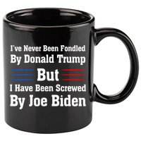 I’ve Never Been Fondled By Donald Trump But Screwed By Biden 11oz C Handle Ceramic Mug