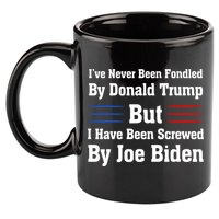 I’ve Never Been Fondled By Donald Trump But Screwed By Biden 11oz C Handle Ceramic Mug