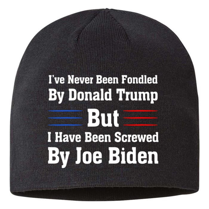 I’ve Never Been Fondled By Donald Trump But Screwed By Biden Sustainable Beanie