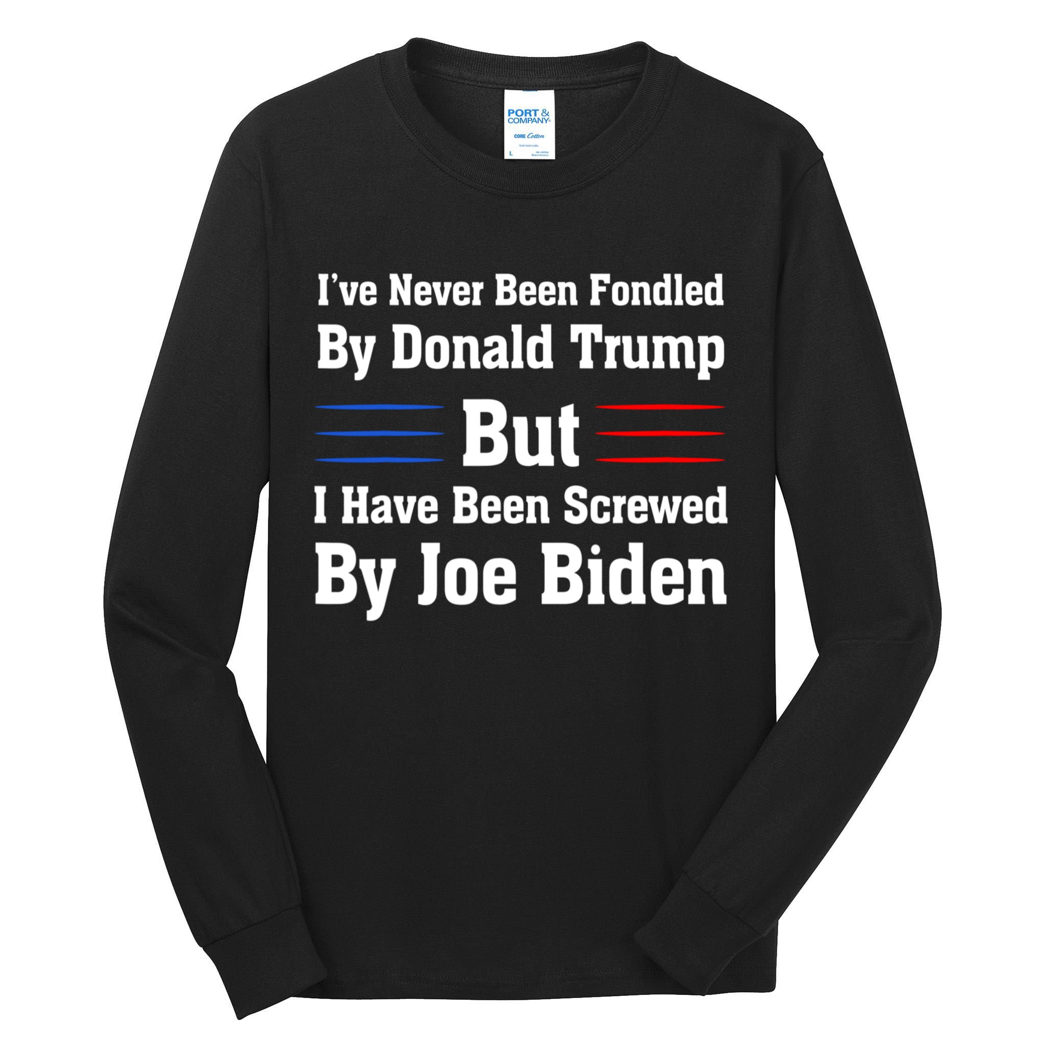 I’ve Never Been Fondled By Donald Trump But Screwed By Biden Tall Long Sleeve T-Shirt