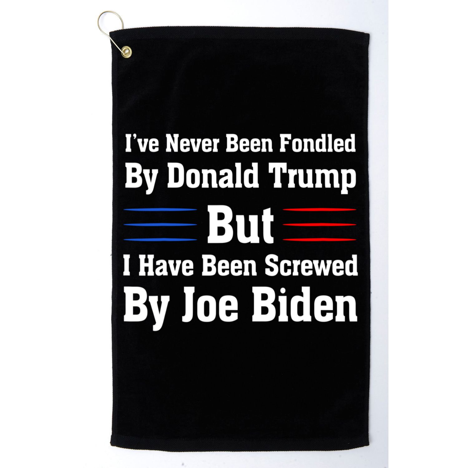 I’ve Never Been Fondled By Donald Trump But Screwed By Biden Golf Towel