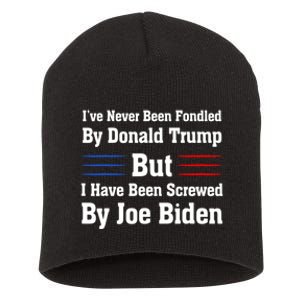 I’ve Never Been Fondled By Donald Trump But Screwed By Biden Short Acrylic Beanie