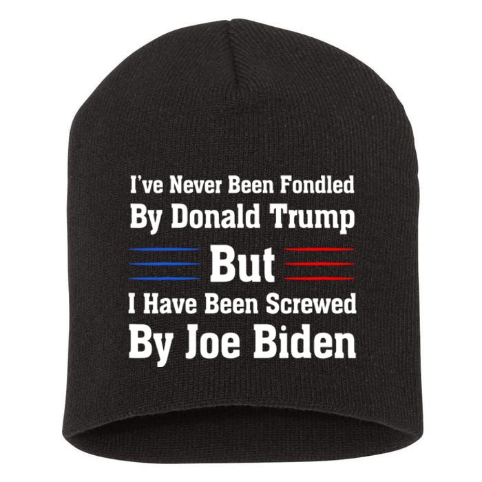 I’ve Never Been Fondled By Donald Trump But Screwed By Biden Short Acrylic Beanie