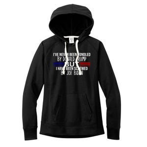 IVe Never Been Fondled By Donald Trump But I Have Been Screwed By Joe Biden Women's Fleece Hoodie