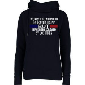 IVe Never Been Fondled By Donald Trump But I Have Been Screwed By Joe Biden Womens Funnel Neck Pullover Hood