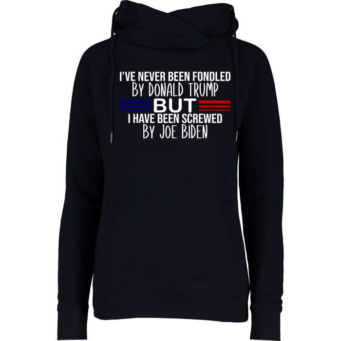 IVe Never Been Fondled By Donald Trump But I Have Been Screwed By Joe Biden Womens Funnel Neck Pullover Hood