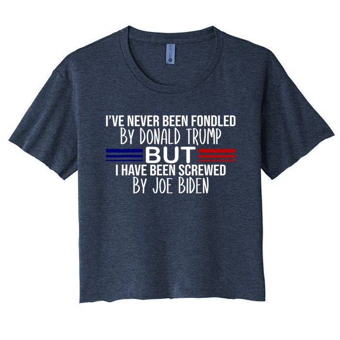 IVe Never Been Fondled By Donald Trump But I Have Been Screwed By Joe Biden Women's Crop Top Tee