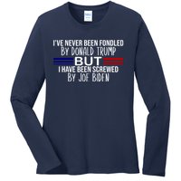 IVe Never Been Fondled By Donald Trump But I Have Been Screwed By Joe Biden Ladies Long Sleeve Shirt