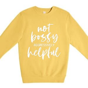 I’m Not Bossy I’m Aggressively Helpful Funny Quote Boss Gift Premium Crewneck Sweatshirt