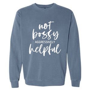 I’m Not Bossy I’m Aggressively Helpful Funny Quote Boss Gift Garment-Dyed Sweatshirt