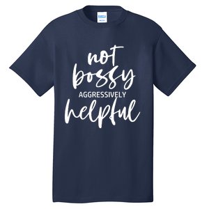 I’m Not Bossy I’m Aggressively Helpful Funny Quote Boss Gift Tall T-Shirt