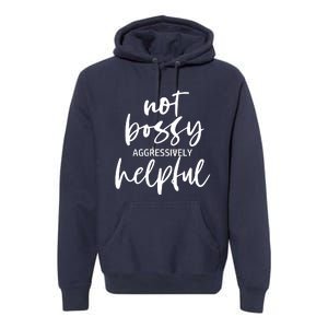 I’m Not Bossy I’m Aggressively Helpful Funny Quote Boss Gift Premium Hoodie