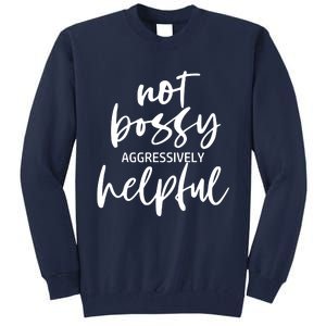 I’m Not Bossy I’m Aggressively Helpful Funny Quote Boss Gift Tall Sweatshirt