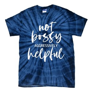 I’m Not Bossy I’m Aggressively Helpful Funny Quote Boss Gift Tie-Dye T-Shirt