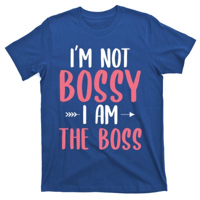 I'm Not Bossy I Am The Boss Funny Gift For A Humor Lover Gift T-Shirt