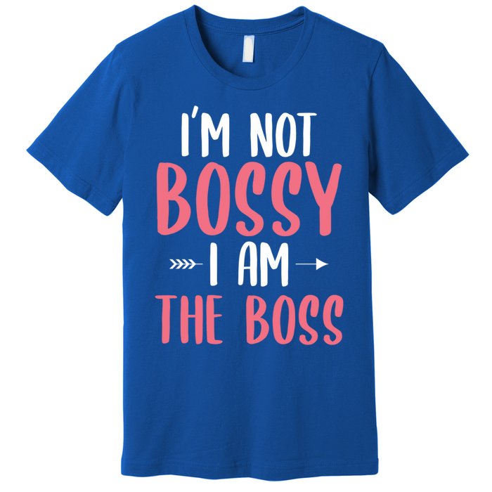 I'm Not Bossy I Am The Boss Funny Gift For A Humor Lover Gift Premium T-Shirt