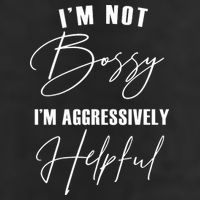 I'm Not Bossy I'm Aggressively Helpful Funny Cool Comfort Performance Bucket Hat