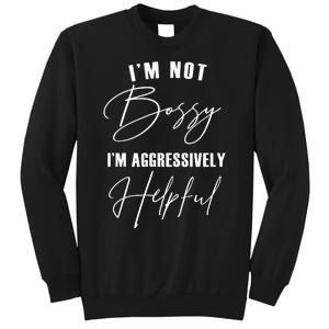 I'm Not Bossy I'm Aggressively Helpful Funny Sweatshirt