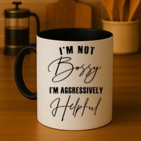 I'm Not Bossy I'm Aggressively Helpful Funny Mug