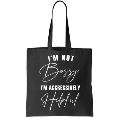 I'm Not Bossy I'm Aggressively Helpful Funny Bag