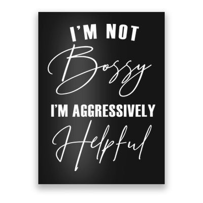 I'm Not Bossy I'm Aggressively Helpful Funny Poster