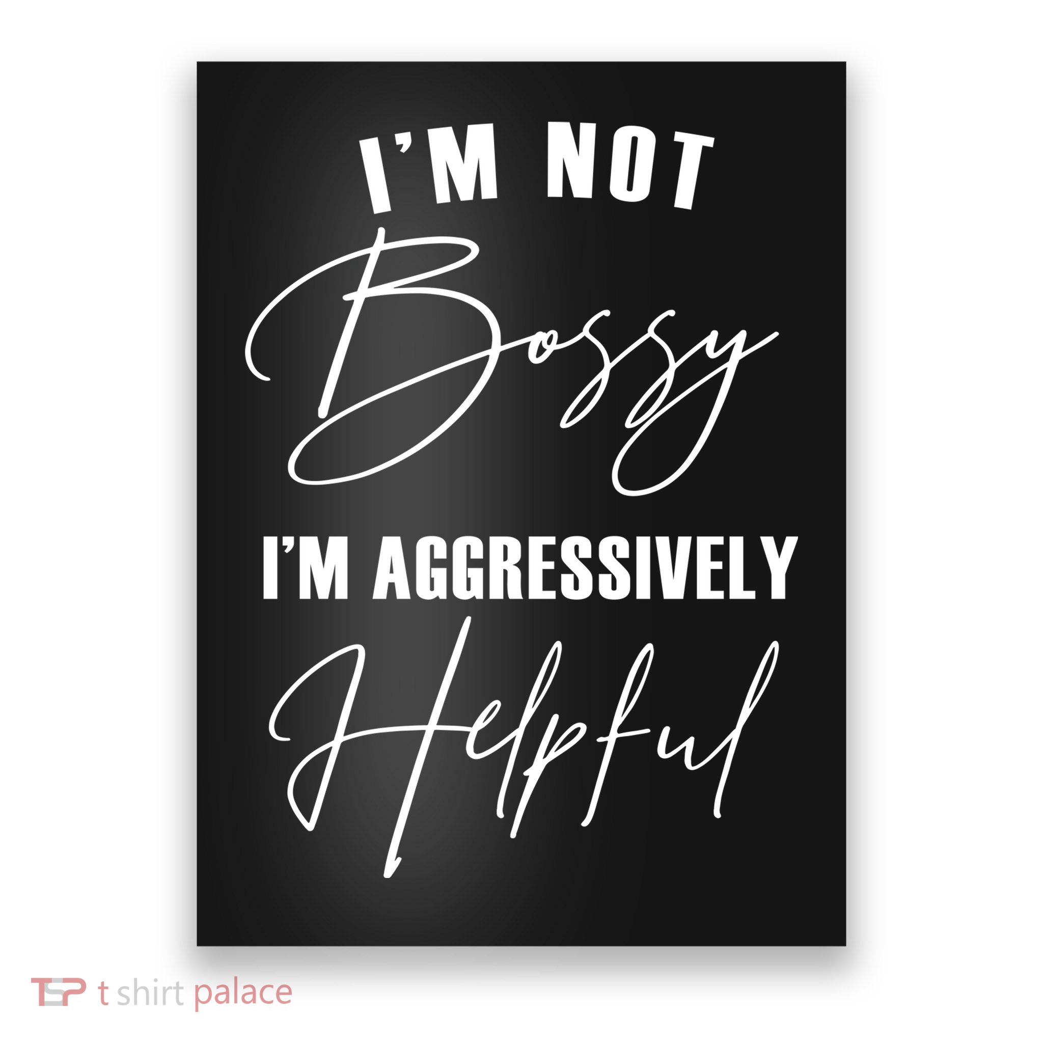 I'm Not Bossy I'm Aggressively Helpful Funny Poster