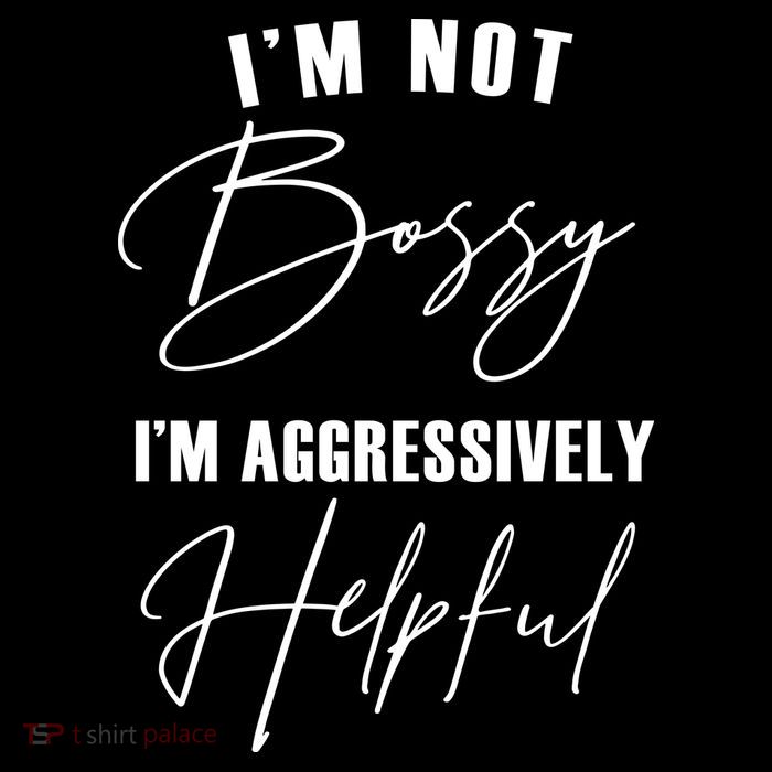 I'm Not Bossy I'm Aggressively Helpful Funny Premium T-Shirt