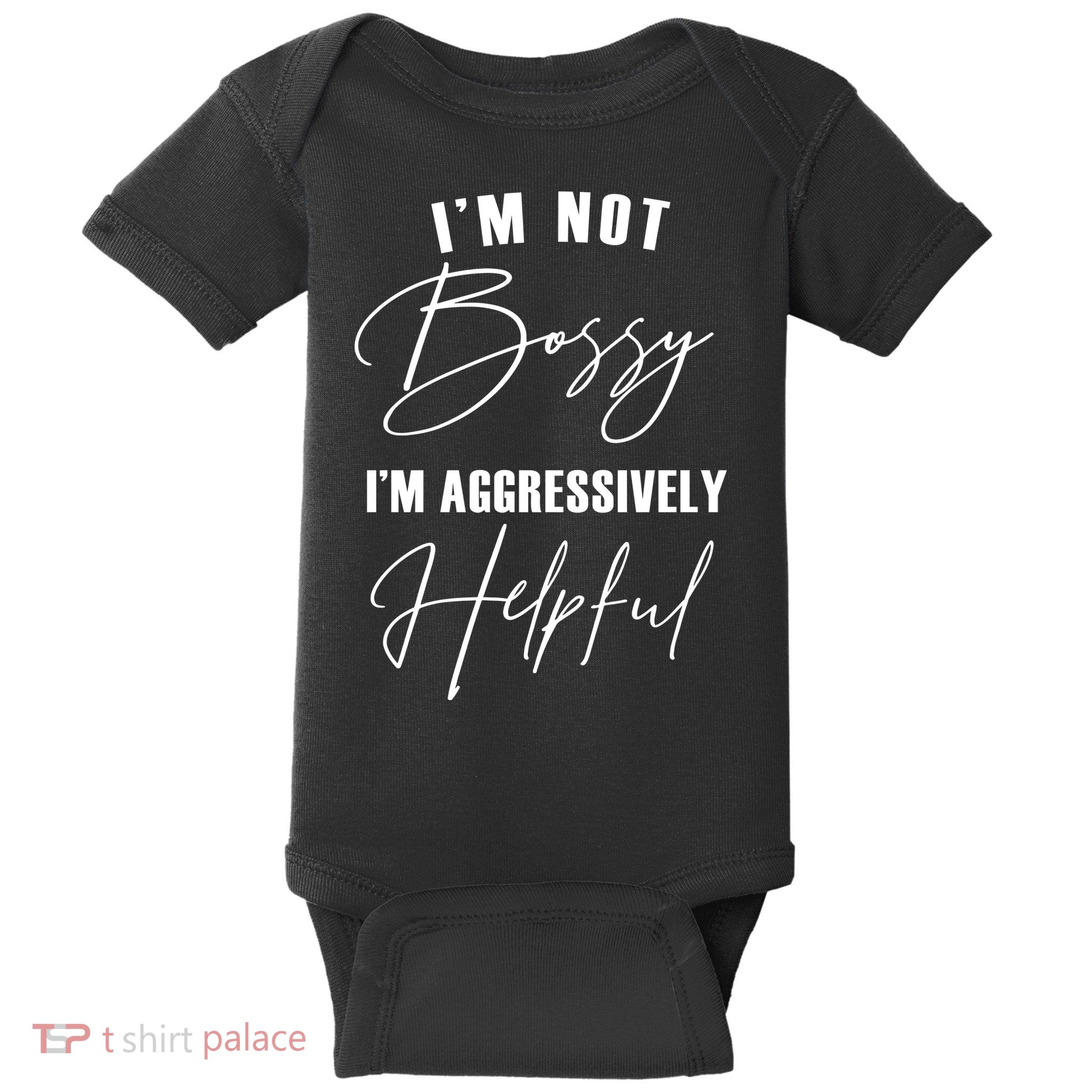 I'm Not Bossy I'm Aggressively Helpful Funny Baby Bodysuit