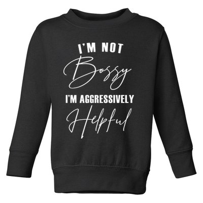 I'm Not Bossy I'm Aggressively Helpful Funny Toddler Sweatshirt