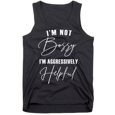 I'm Not Bossy I'm Aggressively Helpful Funny Tank Top