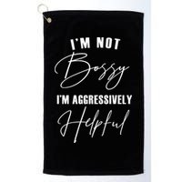 I'm Not Bossy I'm Aggressively Helpful Funny Golf Towel