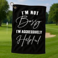 I'm Not Bossy I'm Aggressively Helpful Funny Golf Towel