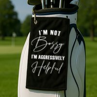 I'm Not Bossy I'm Aggressively Helpful Funny Golf Towel