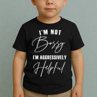 I'm Not Bossy I'm Aggressively Helpful Funny Toddler T-Shirt