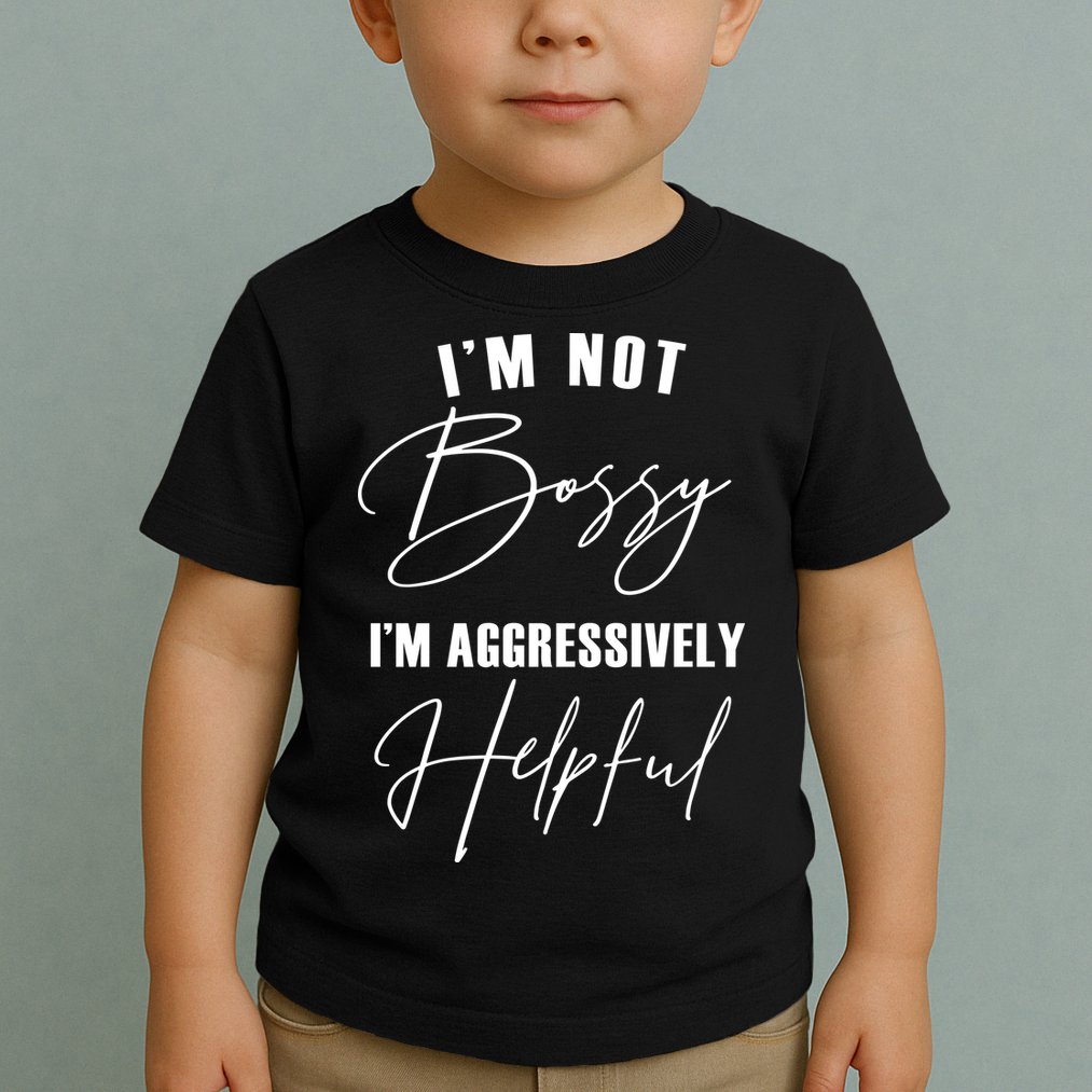I'm Not Bossy I'm Aggressively Helpful Funny Toddler T-Shirt