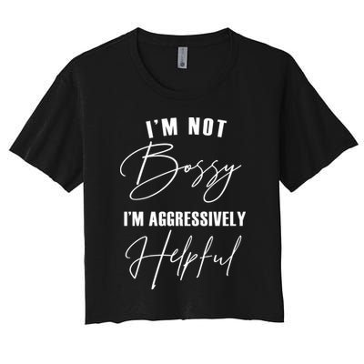 I'm Not Bossy I'm Aggressively Helpful Funny Crop Top