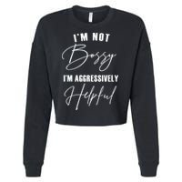 I'm Not Bossy I'm Aggressively Helpful Funny Cropped Pullover Crew