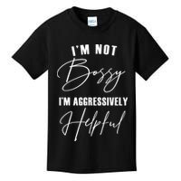 I'm Not Bossy I'm Aggressively Helpful Funny Kids T-Shirt