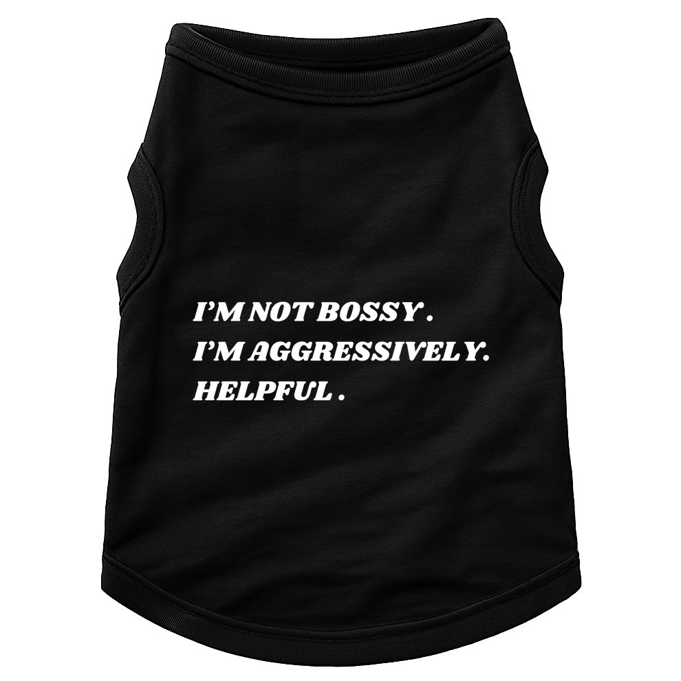 I’M Not Bossy I’M Aggressively Helpful Funny Doggie Tank