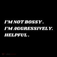 I’M Not Bossy I’M Aggressively Helpful Funny Tall T-Shirt