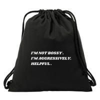 I’M Not Bossy I’M Aggressively Helpful Funny Drawstring Bag