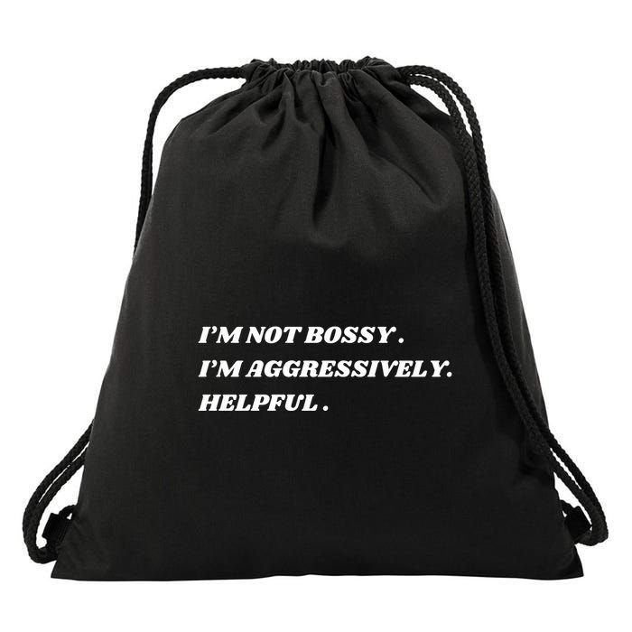 I’M Not Bossy I’M Aggressively Helpful Funny Drawstring Bag