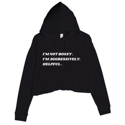 I’M Not Bossy I’M Aggressively Helpful Funny Crop Fleece Hoodie