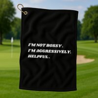 I’M Not Bossy I’M Aggressively Helpful Funny Golf Towel