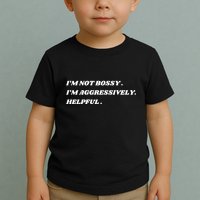 I’M Not Bossy I’M Aggressively Helpful Funny Toddler T-Shirt
