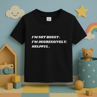 I’M Not Bossy I’M Aggressively Helpful Funny Toddler T-Shirt