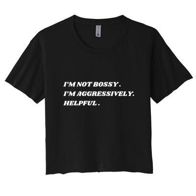 I’M Not Bossy I’M Aggressively Helpful Funny Crop Top