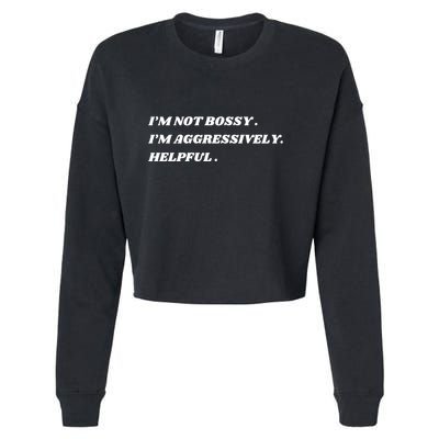 I’M Not Bossy I’M Aggressively Helpful Funny Cropped Pullover Crew