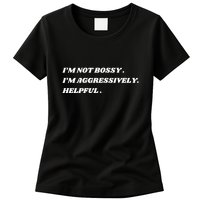 I’M Not Bossy I’M Aggressively Helpful Funny Womens T-Shirt