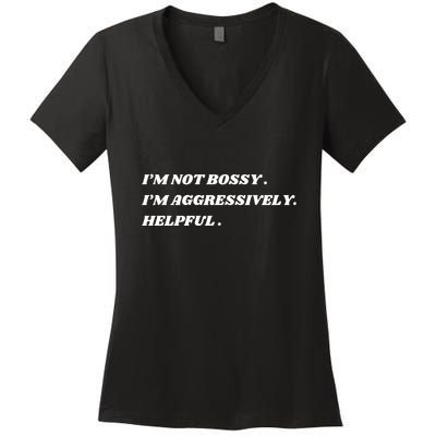 I’M Not Bossy I’M Aggressively Helpful Funny Women's V-Neck T-Shirt